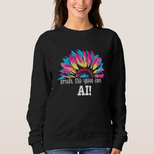 Bruh Do You Even AI Prompt Data Engineer Cool Ner Sweatshirt (Vorderseite)