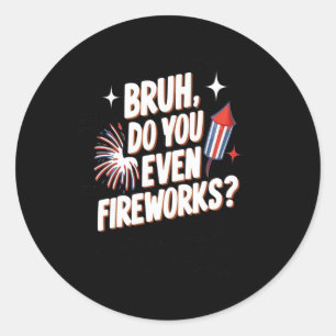 Bruh Do you sogar Feuerwerke Funny 4. Juli Geschen Runder Aufkleber