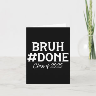 Bruh Done CL of 2025 Graduate Senior Senior 25 Abs Karte