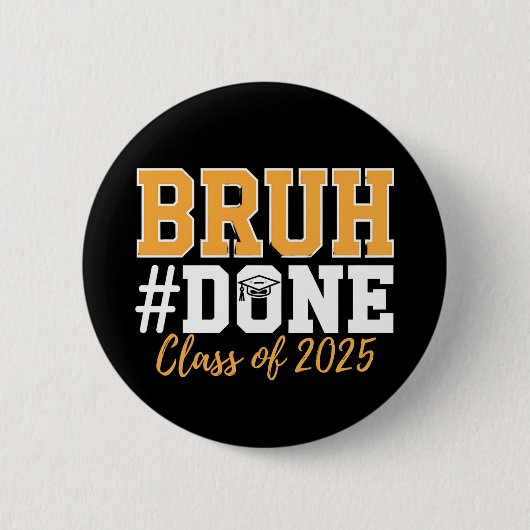 Bruh Done Class of 2025 Abschluss Graduate Button (Vorderseite)
