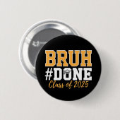 Bruh Done Class of 2025 Abschluss Graduate Button (Vorne & Hinten)