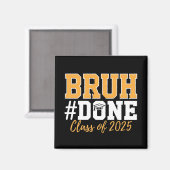 Bruh Done Class of 2025 Abschluss Graduate Magnet (Vorderseite/Rückseite)