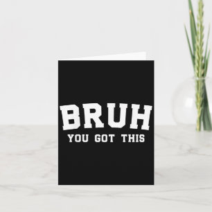 Bruh, du Got diese lustige Motivierend Inspiration Karte
