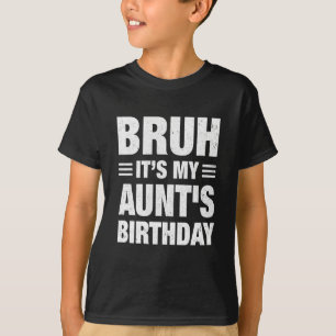 Bruh Es ist der Geburtstag meiner Tante Lustiger G T-Shirt