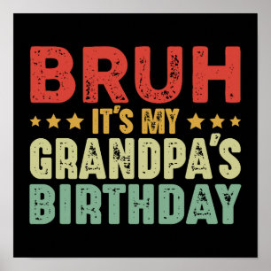Bruh Es ist der Geburtstag meines Opas Lustiger Op Poster