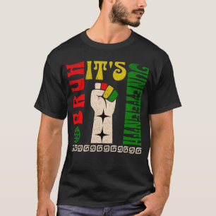 Bruh Es ist Juneteenth Freiheitstag Afroamerikanis T-Shirt