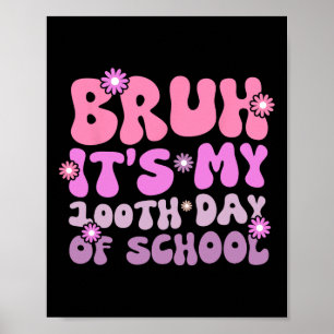 Bruh, es ist mein 100 Tage Schule 100. Schultag Poster