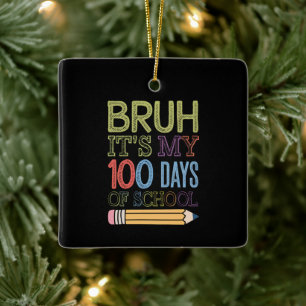 Bruh Es ist mein 100 Tage Schule Lustiger 100. Tag Keramikornament