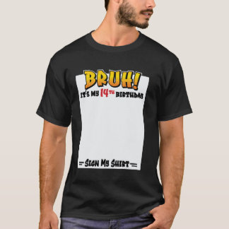 Bruh! Es ist mein 14. Geburtstag Mein Shirt unters