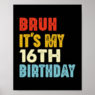 Bruh Es ist mein 16. Geburtstag 16 Jahre alt Gebur Poster