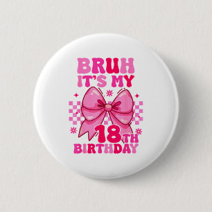 Bruh Es ist mein 18. Geburtstag Mädchen Frauen Tee Button