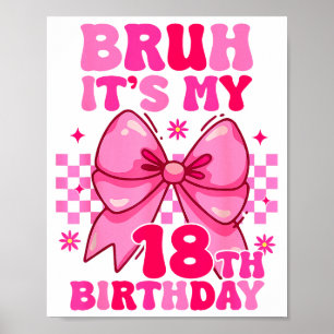 Bruh Es ist mein 18. Geburtstag Mädchen Frauen Tee Poster