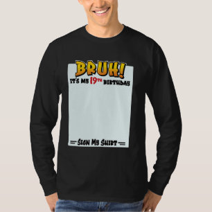 Bruh! Es ist mein 19. Geburtstag Mein Shirt unterz