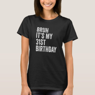 Bruh es ist mein 31. Geburtstag 31 Jahre alt B Tag T-Shirt