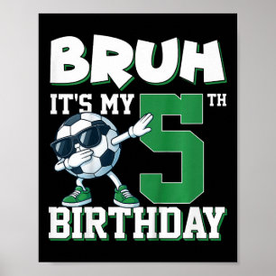 Bruh Es ist mein 5. Geburtstag Junge Fußball Footb Poster