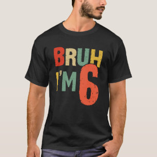Bruh Es ist mein 6. Geburtstag, ich bin 6 Jahre al T-Shirt