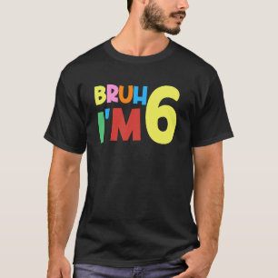 Bruh Es ist mein 6. Geburtstag, ich bin 6 Jahre al T-Shirt