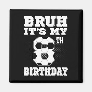 Bruh Es ist mein 8. Geburtstag 8 Jahre alte Fußbal Magnet