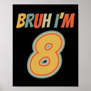 Bruh Es ist mein 8. Geburtstag, ich bin 8. Geburts Poster