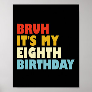 Bruh Es ist mein achter Geburtstag Lustiger 8-jähr Poster