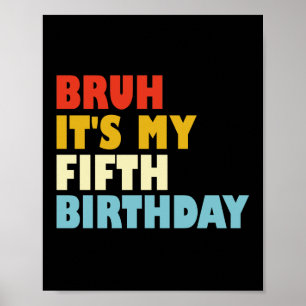Bruh, es ist mein fünfter Geburtstag 5-jähriges Mä Poster