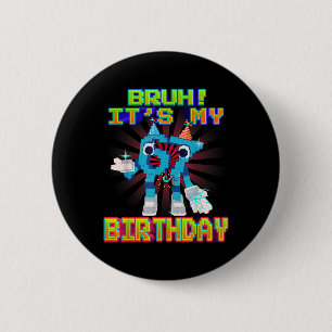 Bruh Es ist mein Geburtstag 67 Sechs Sieben 6-7 Lu Button