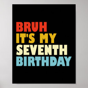 Bruh Es ist mein siebter Geburtstag 7-jähriges Mäd Poster