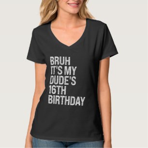 Bruh es ist mein Typ 16. Geburtstag Bro Buddy Happ T-Shirt