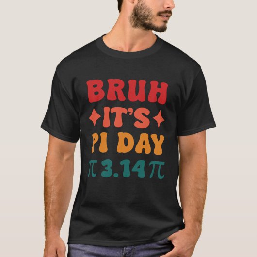 Bruh es ist Pi Day T-Shirt (Vorderseite)