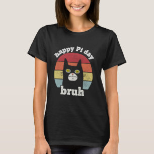 Bruh Frohen Pi-Tag Mathelehrer Pi-Tag Lustige Katz T-Shirt