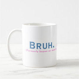 Bruh. (Früher als Mama bekannt) Funny Mug Kaffeetasse