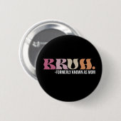 Bruh Früher Als Mama Bekannt Lustiger Muttertag Button (Vorne & Hinten)