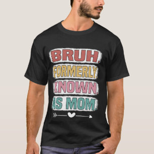Bruh Früher Als Mama Bekannt Lustiger Muttertag T-Shirt