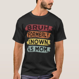 Bruh Früher Als Mama Bekannt Lustiger Muttertag T-Shirt