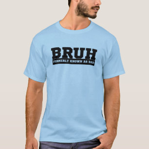 BRUH, früher als Vater bekannt T-Shirt