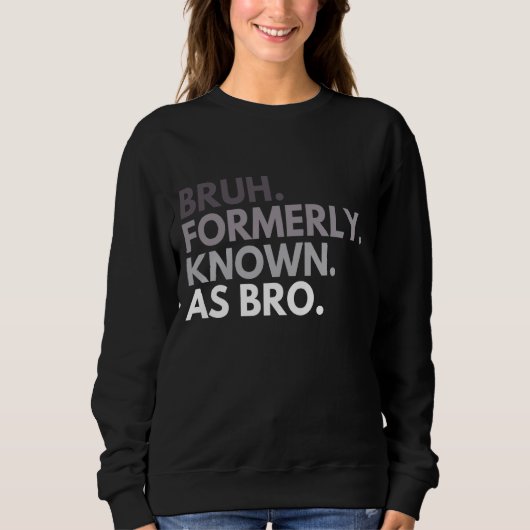 Bruh, früher bekannt als Bro Funny Brother Quotes  Sweatshirt (Vorderseite)