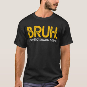 BRUH Früher bekannt als Dad Vintage Lustiger Vater T-Shirt