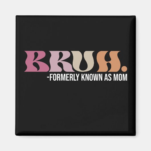 Bruh, früher bekannt als Mama Funny Mother Day Magnet (Vorne)