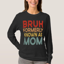 Bruh, früher bekannt als Mama Mommy Shirt