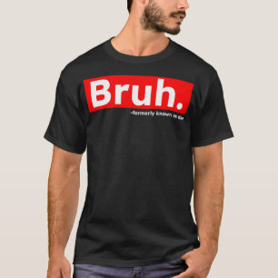 Bruh, früher bekannt als Vater Funny Sarcastic T-Shirt