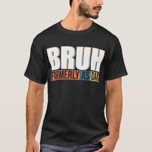 Bruh, früher bekannt als Vater Vatertag T-Shirt