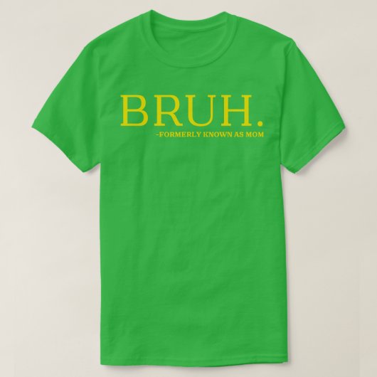 bruh, früher Mama genannt T-Shirt (Design vorne)