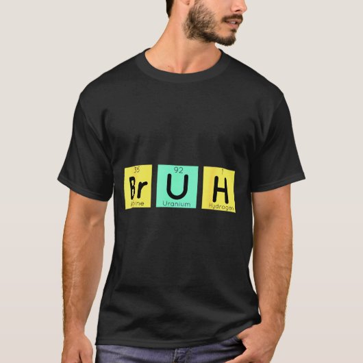 Bruh Funny Chemistry Gift Meme Periodic Table Meme T-Shirt (Vorderseite)