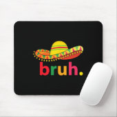 Bruh Funny Cinco De Mayo Mexican Fiesta Mousepad (Mit Mouse)