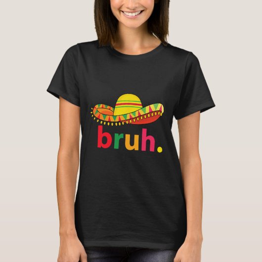 Bruh Funny Cinco De Mayo Mexican Fiesta T-Shirt (Vorderseite)