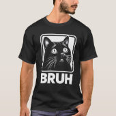 Bruh Funny Meme Cat T - Shirt (Vorderseite)
