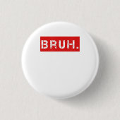 Bruh Funny Meme Sprichwort Brother Grußgeschenke T Button (Vorderseite)