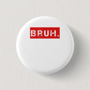Bruh Funny Meme Sprichwort Brother Grußgeschenke T Button