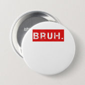 Bruh Funny Meme Sprichwort Brother Grußgeschenke T Button (Vorne & Hinten)