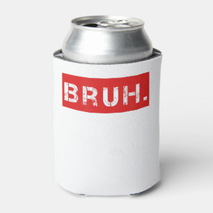 Bruh Funny Meme Sprichwort Brother Grußgeschenke T Dosenkühler